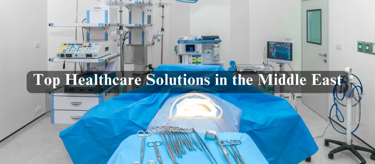 Top Healthcare Solutions in the Middle East: Trends and Innovations
