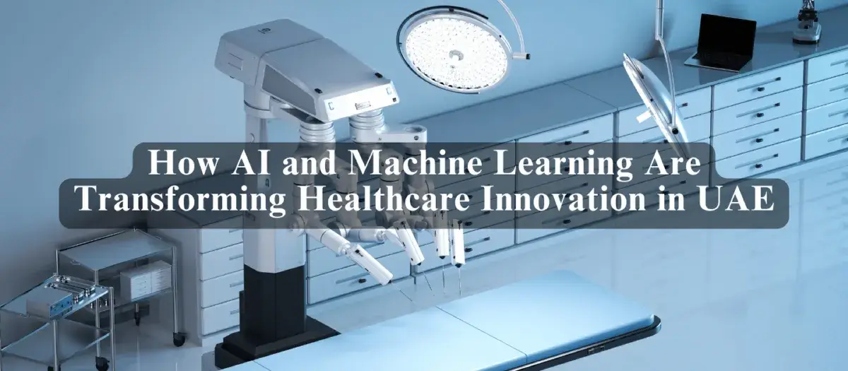 How AI and Machine Learning Are Transforming Healthcare Innovation in UAE