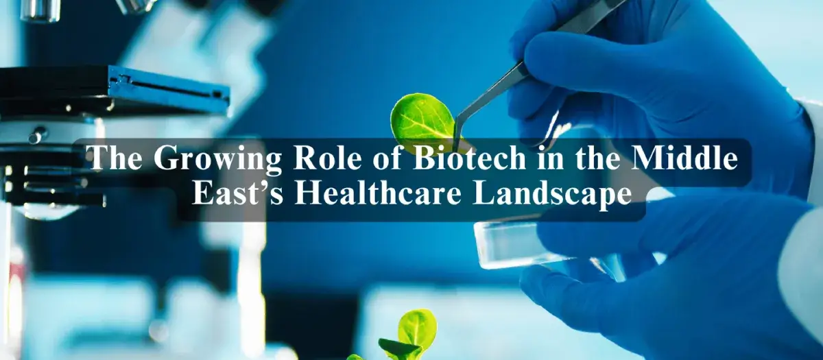 The Growing Role of Biotech in the Middle East’s Healthcare Landscape